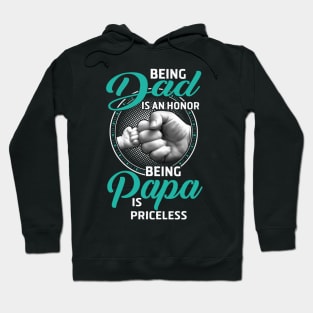 Being Dad Is An Honor Being Papa Is Priceless Hoodie